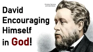 David encouraging himself in God! - Charles Haddon (C.H.) Spurgeon Sermon