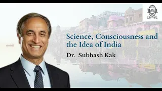 Science, Consciousness and the Idea of India - Dr. Subhash Kak