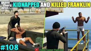 MICHALE KIDNAPPED AND KILLED FRANKLIN | GTA 5 #108 BIG UPDATE