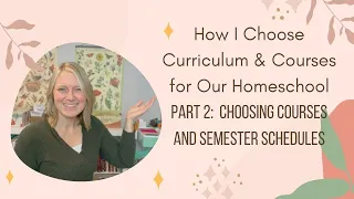 Part 2 Choosing Courses & Semester Schedules | How I Choose Curriculum & Courses for Our Homeschool