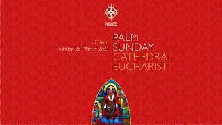 Cathedral Eucharist on Palm Sunday, 28 March, 10.30am