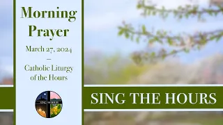 3.27.24 Lauds, Wednesday Morning Prayer of the Liturgy of the Hours