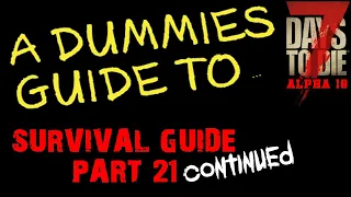 A Dummies Guide To 7 Days To Die Alpha 18 | Survival  Beginners Guide Part 21 Continued