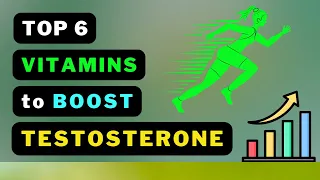 Boost Your Testosterone Naturally: The Top 6 Vitamins You Need