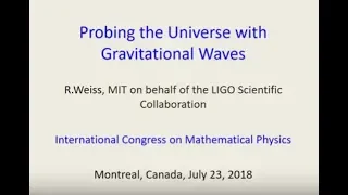 Rainer Weiss : Probing the Universe with Gravitational Waves : Slides