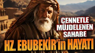 HZ. Ebubekir'in Hayatı - CENNETLE MÜJDELENEN SAHABE