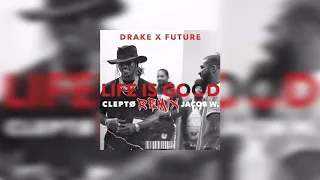 FUTURE X DRAKE - LIFE IS GOOD (CLEPTØ & JACOB W REMIX)