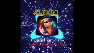 MAROON FIVE feat CARDI B * GIRLS LIKE YOU * REMIX FREESTYLE (((ALEXDJ)))