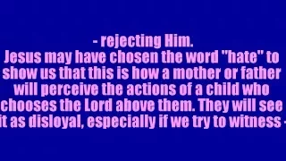 Christians and atheists, "What did Jesus mean by," hate your father and mother (Luke 14:26)?"