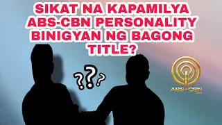 SIKAT NA KAPAMILYA ABS-CBN PERSONALITY BINIGYAN NG BAGONG TITLE?