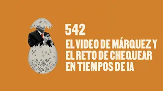 El video de Márquez y el reto de chequear en tiempos de IA - Huevos Revueltos con Política