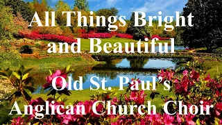 “All Things Bright and Beautiful” performed by Old St. Paul’s Anglican Church Choir.