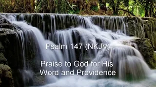Psalm 147 (NKJV) - Praise to God for His Word and Providence