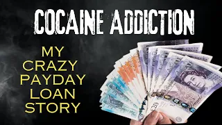 Cocaine Addiction - My Crazy PayDay Loan Story