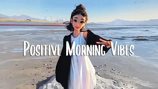 Playlist songs that make you feel better 🍀 Morning music for positive energy