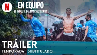 En equipo: El triplete del Manchester City (Temporada 1 subtitulado) | Tráiler en Español | Netflix