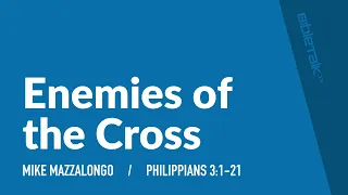 Enemies of the Cross (Philippians 3:1-21) | Mike Mazzalongo | BibleTalk.tv