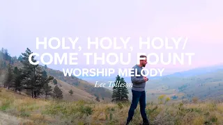 Holy, Holy, Holy / Come Thou Fount Worship Medley | Lee Tolleson | Timberline Church