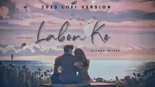 Labon Ko (SLOWED+REVERB) - JaiRaj | KK | Bhool Bhulaiyaa | Lofi Drop | HD