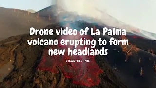 Drone video of La Palma volcano erupting to form new headlands