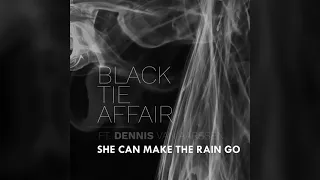 She Can Make The Rain Go - Black Tie Affair ft. Dennis van Aarssen