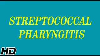 STREPTOCOCCAL PHARYNGITIS, Causes, Signs and Symptoms, Diagnosis and Treatment.