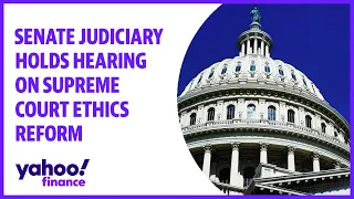 Senate Judiciary holds hearing on Supreme Court ethics reform