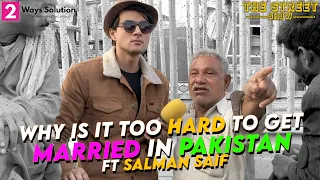 Why is it hard to get married in Pakistan | ft Salman Saif | The Street Show