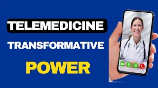 The Future of Healthcare: Telemedicine's Transformative Power