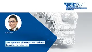Management of extraction sockets: An Asian perspective by Dr. A. Yeo