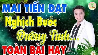 ✅Mai Tiến Đạt - Nhạc Sống Trữ Tình Mới Nhất ♪♪ Nghịch Bước Đường Tình | Buồn Đứt Ruột Nghe Là Nghiện