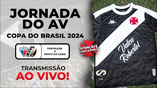 JORNADA DO AV | COPA DO BRASIL 2024: FORTALEZA X VASCO DA GAMA