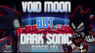 FNF - Void Moon But... Dark Sonic Sings It..? - Friday Night Funkin' Cover!! 🎤🎵