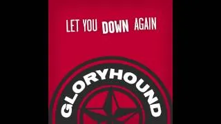 Gloryhound - Let You Down Again