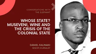 Whose State? Museveni, Wine and the Crisis of the Colonial State