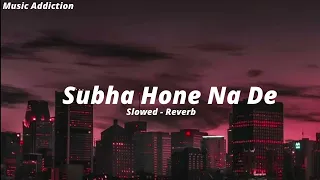 subha hone na de slowed reverb / Music Addiction