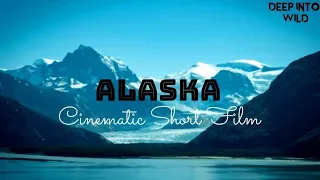 Alaska | Cinematic Short Film | Deep Into Wild