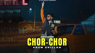 Chor Chor - Prem Dhillon (Official Video) New Song | Limitless Album | New Punjabi Songs