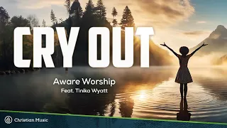 Aware Worship (Feat. Tinika Wyatt) - Cry Out (Lyrics)
