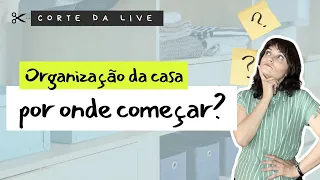 Por onde começar a organizar a casa?