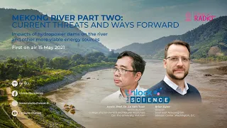 Unlock The Science Ep.11 Mekong River Part Two: Current Threats and Ways Forward