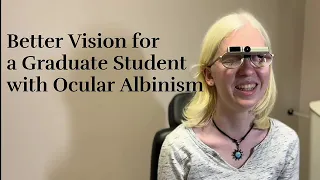 Improved Vision for a Graduate Student with Ocular Albinism
