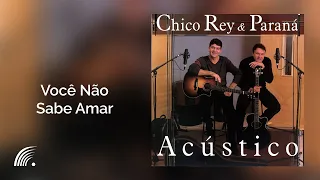 Chico Rey & Paraná - Você Não Sabe Amar - Álbum Acústico (Oficial)