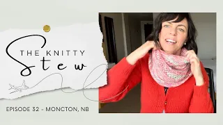 The Knitty Stew in Moncton, NB - EPISODE 32 - Chocolate River, 6 FOs, Giftaway WINNERS announced!