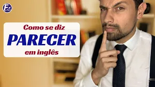 Como dizer PARECER em inglês