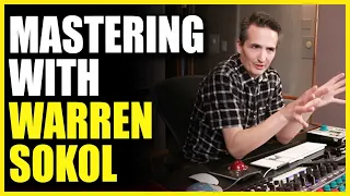 Mastering Music with Warren Sokol - Warren Huart Produce Like A Pro