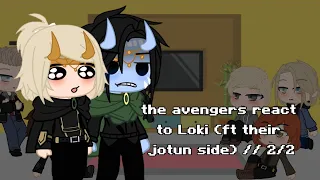 the avengers react to Loki (ft their jotun side) // 2/2