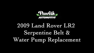 2009 Land Rover LR2 Serpentine Belt and Water Pump Replacement