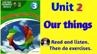 Oxford Primary Skills Reading and Writing 3 Level 3 Unit 2 Our Things (with audio and exercises)