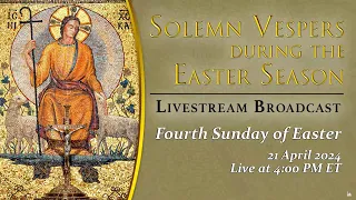 Solemn Vespers on the Fourth Sunday of Easter – April 21, 2024